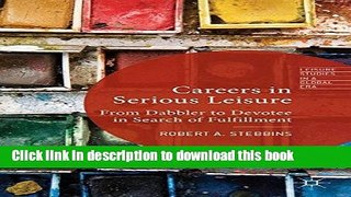 Download Careers in Serious Leisure: From Dabbler to Devotee in Search of Fulfilment (Leisure