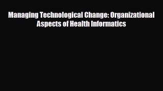 complete Managing Technological Change: Organizational Aspects of Health Informatics