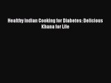 Read Healthy Indian Cooking for Diabetes: Delicious Khana for Life Ebook Online