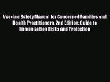 complete Vaccine Safety Manual for Concerned Families and Health Practitioners 2nd Edition: