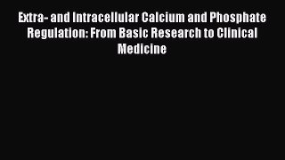 Download Extra- and Intracellular Calcium and Phosphate Regulation: From Basic Research to
