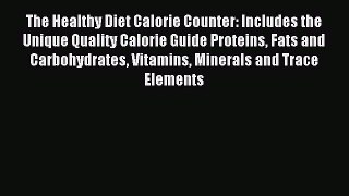 Read The Healthy Diet Calorie Counter: Includes the Unique Quality Calorie Guide Proteins Fats