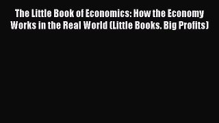 Popular book The Little Book of Economics: How the Economy Works in the Real World (Little