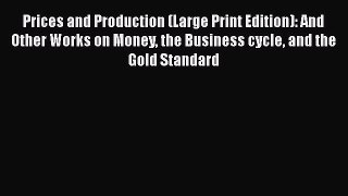 Popular book Prices and Production (Large Print Edition): And Other Works on Money the Business