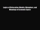 Enjoyed read Logics of Dislocation: Models Metaphors and Meanings of Economic Space