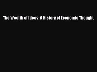 For you The Wealth of Ideas: A History of Economic Thought