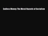 Enjoyed read Endless Money: The Moral Hazards of Socialism