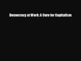 Popular book Democracy at Work: A Cure for Capitalism
