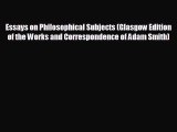 For you Essays on Philosophical Subjects (Glasgow Edition of the Works and Correspondence of