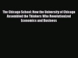 Read hereThe Chicago School: How the University of Chicago Assembled the Thinkers Who Revolutionized