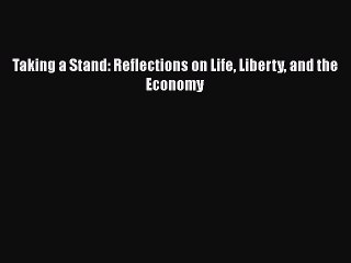 Popular book Taking a Stand: Reflections on Life Liberty and the Economy