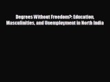 Enjoyed read Degrees Without Freedom?: Education Masculinities and Unemployment in North India