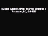 Enjoyed read Living In Living Out: African American Domestics in Washington D.C. 1910-1940