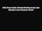 Read hereWith These Hands: Women Working on the Land (Women's Lives/Women's Work)