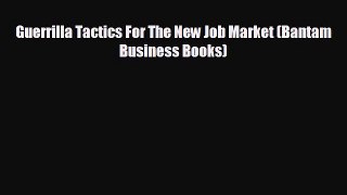 Enjoyed read Guerrilla Tactics For The New Job Market (Bantam Business Books)