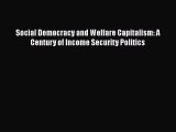 For you Social Democracy and Welfare Capitalism: A Century of Income Security Politics