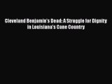 Read hereCleveland Benjamin's Dead: A Struggle for Dignity in Louisiana's Cane Country