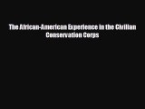 Read hereThe African-American Experience in the Civilian Conservation Corps
