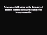 Popular book Entrepreneurial Training for the Unemployed: Lessons from the Field (Garland Studies