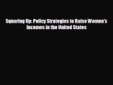 Read hereSquaring Up: Policy Strategies to Raise Women's Incomes in the United States