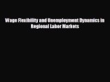 Read hereWage Flexibility and Unemployment Dynamics in Regional Labor Markets