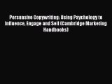 READ book  Persuasive Copywriting: Using Psychology to Influence Engage and Sell (Cambridge