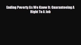 Popular book Ending Poverty As We Know It: Guaranteeing A Right To A Job