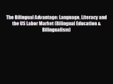 Enjoyed read The Bilingual Advantage: Language Literacy and the US Labor Market (Bilingual