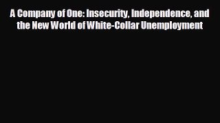 Enjoyed read A Company of One: Insecurity Independence and the New World of White-Collar Unemployment