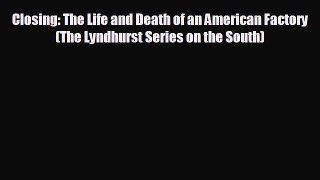 Popular book Closing: The Life and Death of an American Factory (The Lyndhurst Series on the