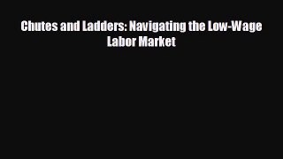For you Chutes and Ladders: Navigating the Low-Wage Labor Market