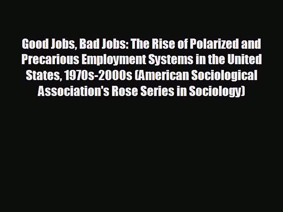 Enjoyed read Good Jobs Bad Jobs: The Rise of Polarized and Precarious Employment Systems in