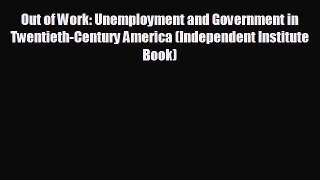 Read hereOut of Work: Unemployment and Government in Twentieth-Century America (Independent