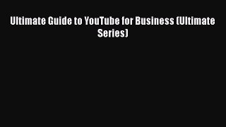 READ book  Ultimate Guide to YouTube for Business (Ultimate Series)  Full E-Book
