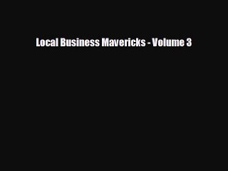 For you Local Business Mavericks - Volume 3