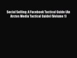 DOWNLOAD FREE E-books  Social Selling: A Facebook Tactical Guide (An Arctos Media Tactical