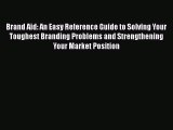 READ book  Brand Aid: An Easy Reference Guide to Solving Your Toughest Branding Problems and