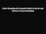 READ book  Sonic Branding: An Essential Guide to the Art and Science of Sonic Branding  Full