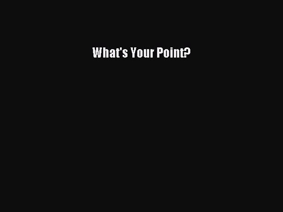 READ book  What's Your Point?  Full Free