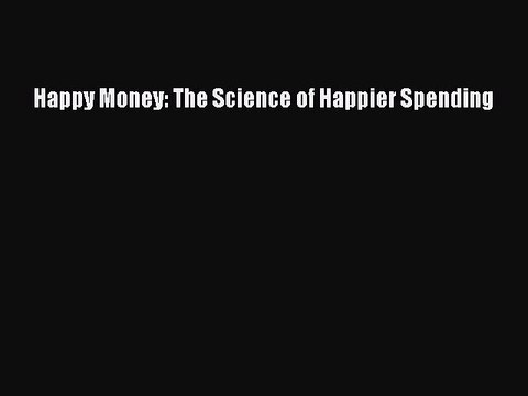 READ book Happy Money: The Science of Happier Spending Full Ebook Online Free