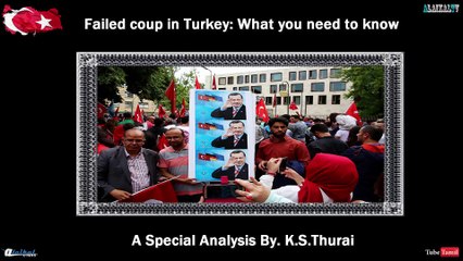 Failed coup in Turkey: What you need to know - A Special Analysis By. K.S.Thurai