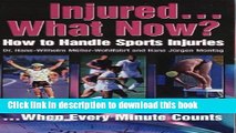 Read Injured... What Now?: How to Handle Sports Injuries ... When Every Minute Counts  Ebook Online