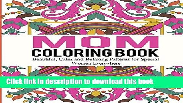 PDF Mom Coloring Book: Beautiful, Calm and Relaxing Patterns for Special Women Everywhere Read