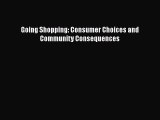 READ book  Going Shopping: Consumer Choices and Community Consequences  Full Free
