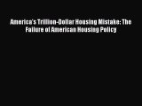 Enjoyed read America's Trillion-Dollar Housing Mistake: The Failure of American Housing Policy