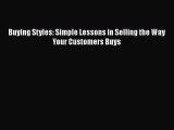 DOWNLOAD FREE E-books  Buying Styles: Simple Lessons in Selling the Way Your Customers Buys