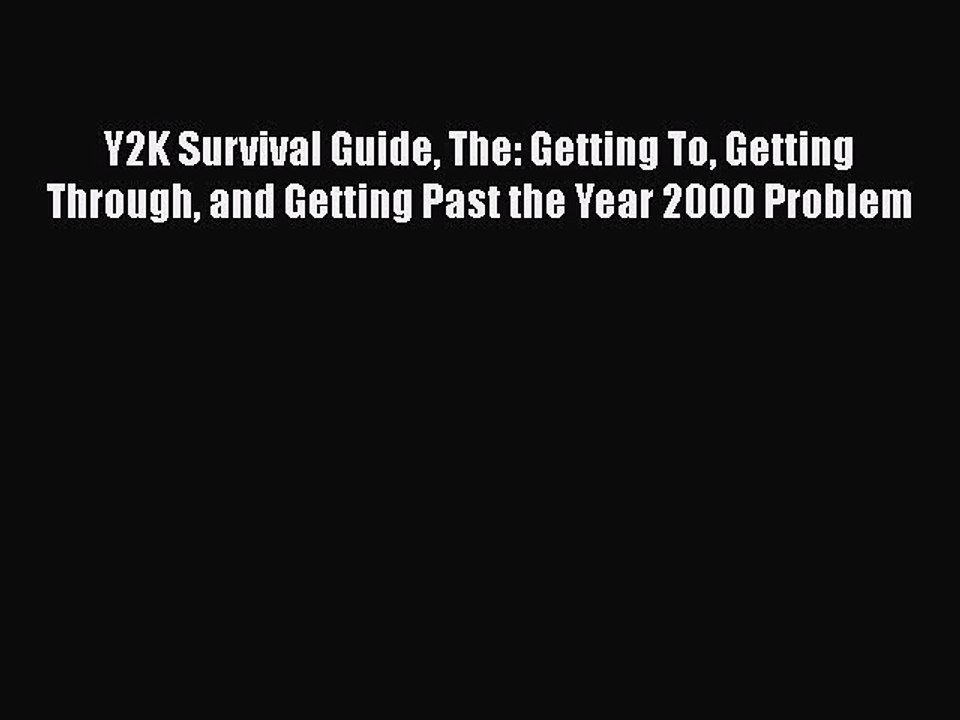 READ FREE FULL EBOOK DOWNLOAD  Y2K Survival Guide The: Getting To Getting Through and Getting