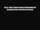 FREE PDF Sorry I Don't Speak French: Confronting the Canadian Crisis That Won't Go Away#  BOOK