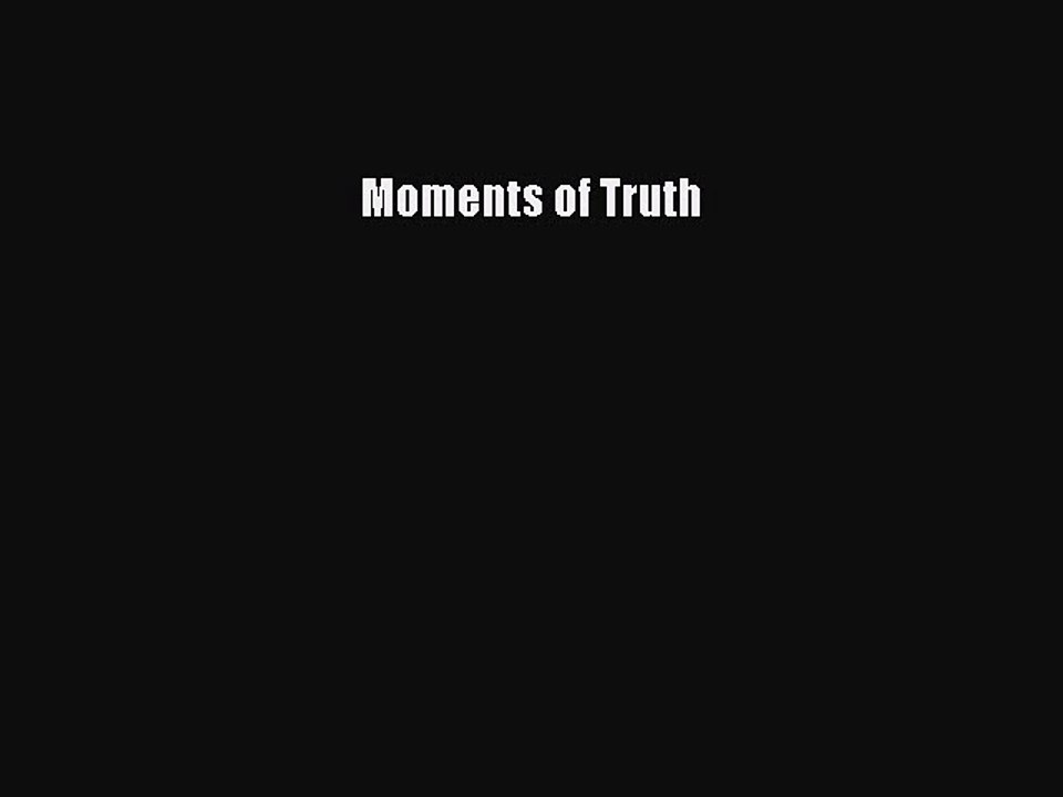 READ book  Moments of Truth  Full Free