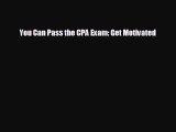 For you You Can Pass the CPA Exam: Get Motivated